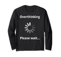 Overthinking Please Wait Overthinker T-Shirt - Minimalist Print Unisex - T-Shirt, Sweatshirt, Hoodie