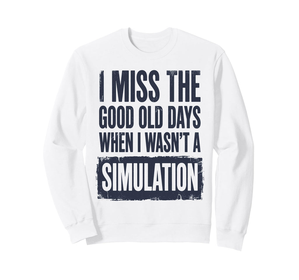 I Miss Good Old Days When I Wasnt Sweatshirt - Novelty Apparel for Adults - T-Shirt, Sweatshirt, Hoodie