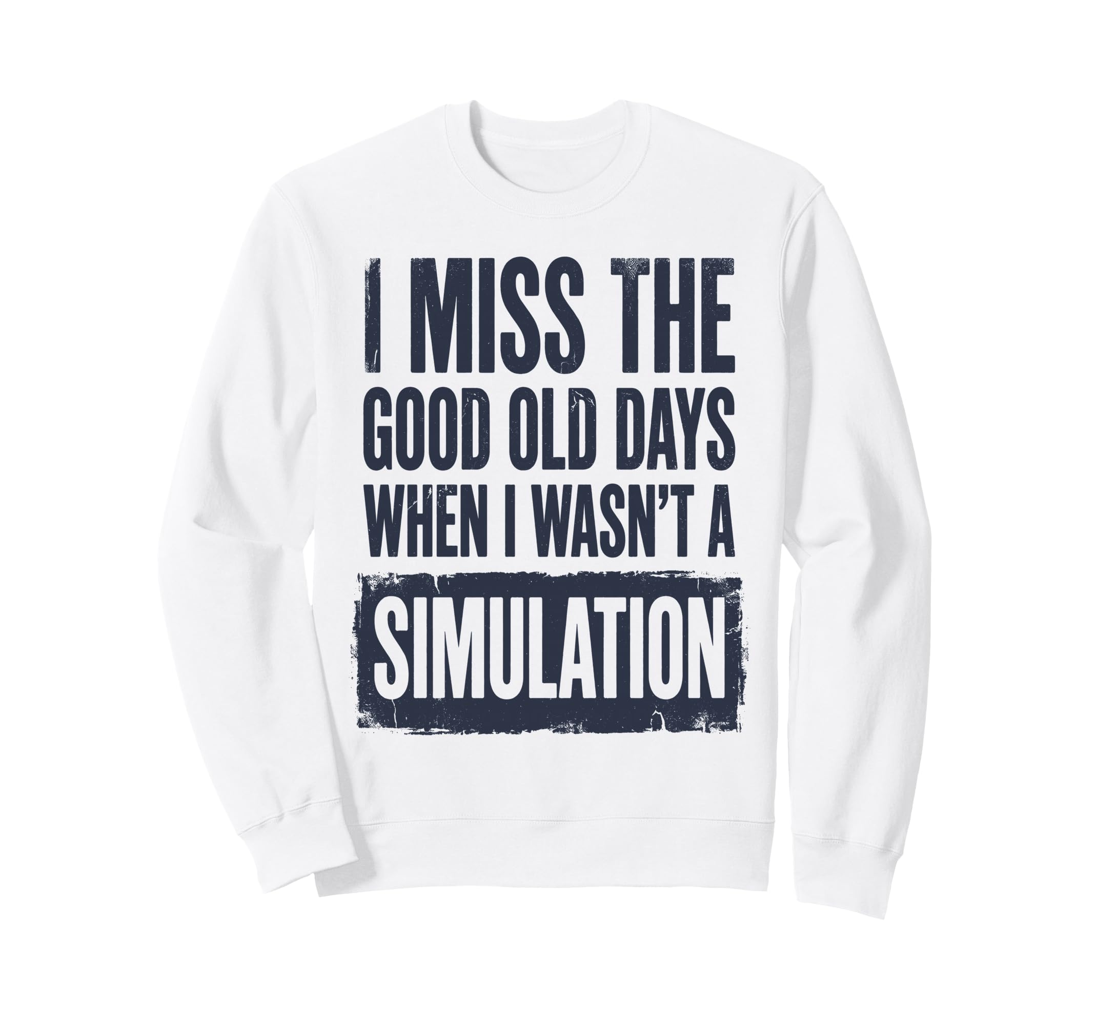 I Miss Good Old Days When I Wasnt Sweatshirt - Novelty Apparel for Adults - T-Shirt, Sweatshirt, Hoodie