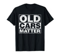 Old Cars Matter Automobile Hot Rod T-Shirt - Novelty Apparel Unisex - T-Shirt, Sweatshirt, Hoodie