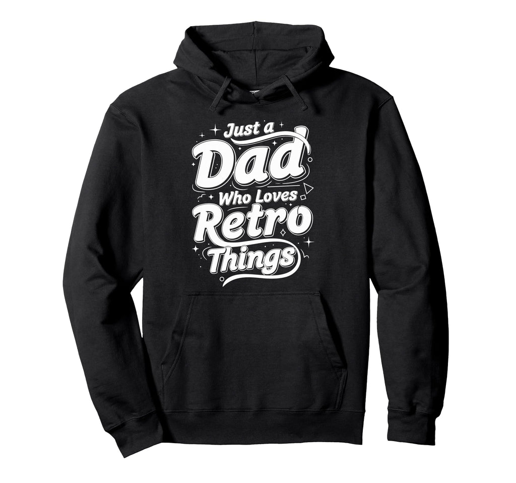 Just Dad Who Loves Things Typography Hoodie - Graphic Print for Adults - T-Shirt, Sweatshirt, Hoodie