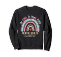 Be Kind To Your Mind Mental Health Sweatshirt - Unique Graphic Unisex - T-Shirt, Sweatshirt, Hoodie