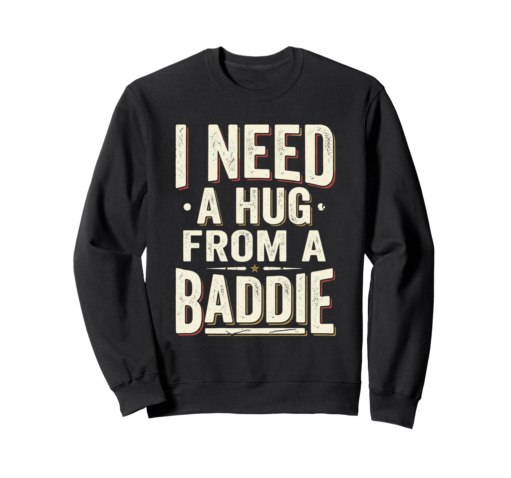I Need Hug From Baddie Funny Sweatshirt - Minimalist Print for Adults - T-Shirt, Sweatshirt, Hoodie