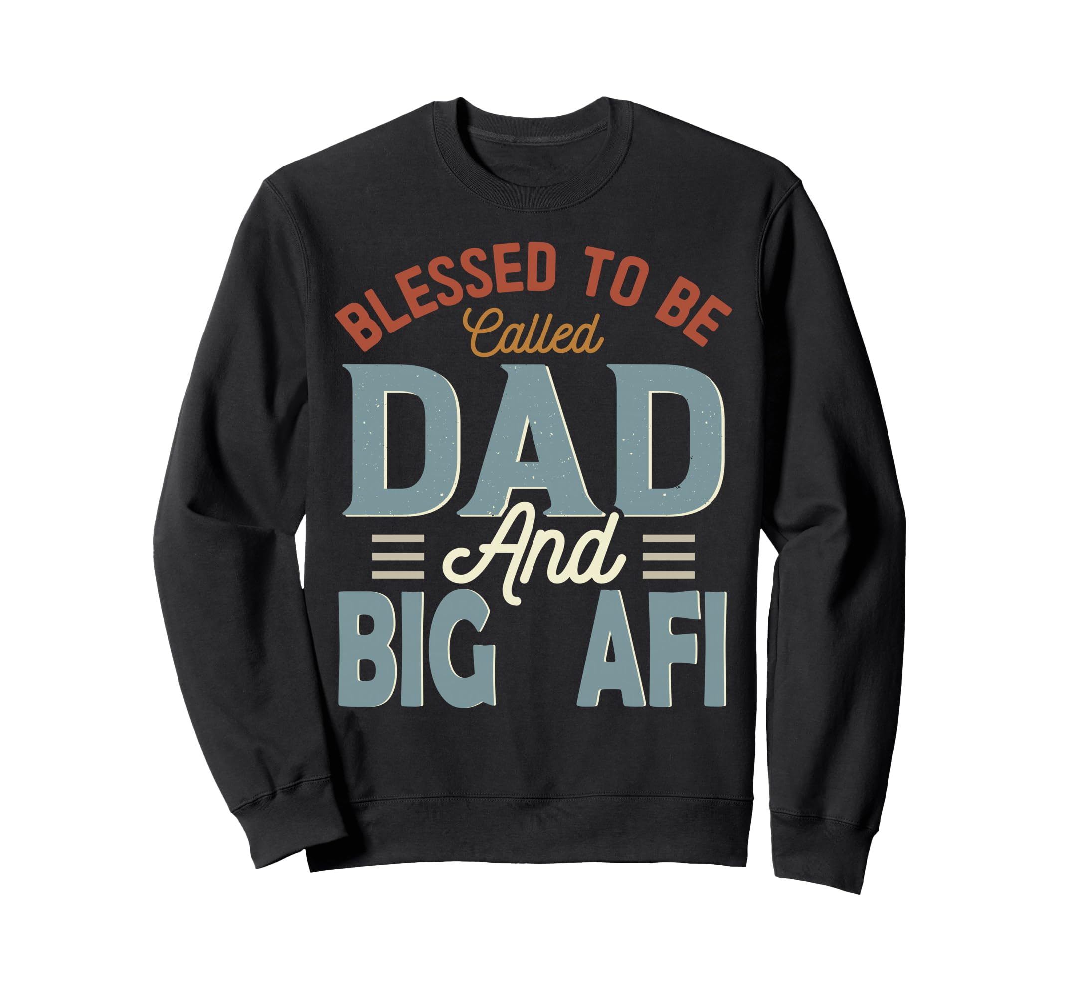 Blessed To Be Called Dad And Big Afi Sweatshirt - Custom Art Print Unisex - T-Shirt, Sweatshirt, Hoodie
