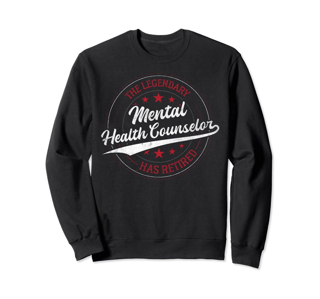 Legendary Retired Mental Health Sweatshirt - Novelty Apparel Men Women - T-Shirt, Sweatshirt, Hoodie