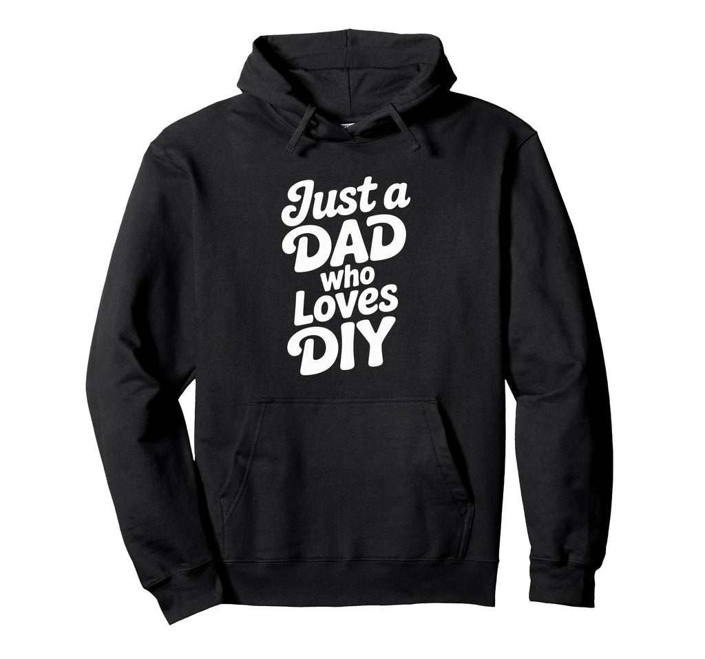 Just Dad Who Loves Diy Typography Hoodie - Unique Graphic Unisex - T-Shirt, Sweatshirt, Hoodie