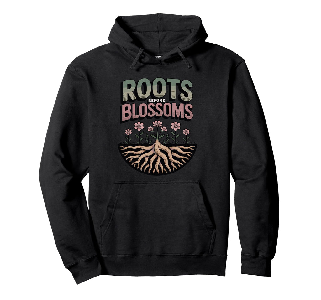 Roots Before Blossoms Grounding Self Hoodie - Novelty Apparel for Adults - T-Shirt, Sweatshirt, Hoodie