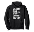 My Alone Time Is Everyones Safety Hoodie - Trendy Graphic Men Women - T-Shirt, Sweatshirt, Hoodie