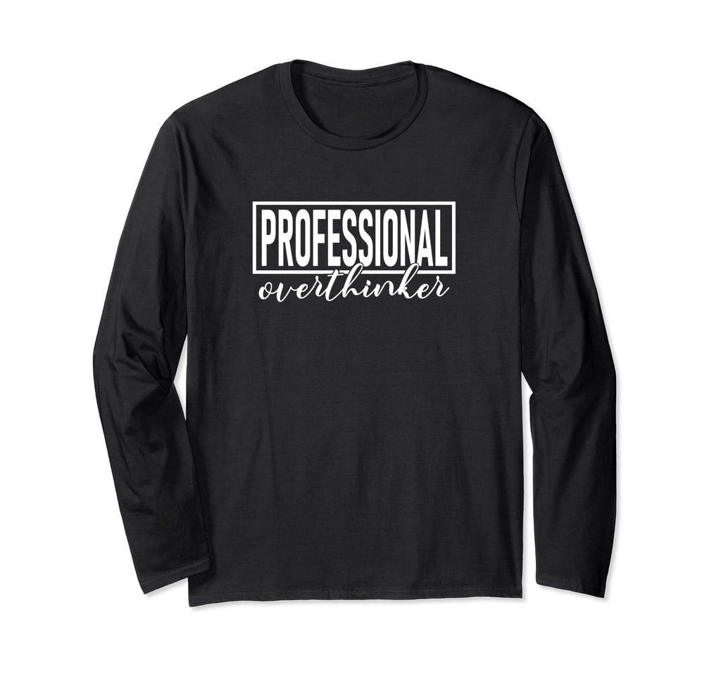Professional Overthinker Funny Sarcasm T-Shirt - Trendy Graphic Unisex - T-Shirt, Sweatshirt, Hoodie