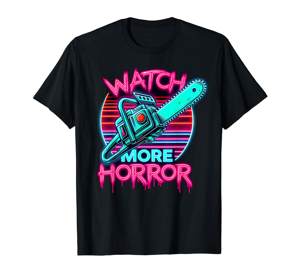 Watch More Horror Chainsaw 80S Horror Movie T-Shirt - Graphic Print Unisex - T-Shirt, Sweatshirt, Hoodie