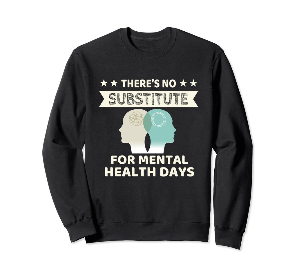 Theres No Substitute Mental Sweatshirt - Fun Novelty Design Men Women - T-Shirt, Sweatshirt, Hoodie