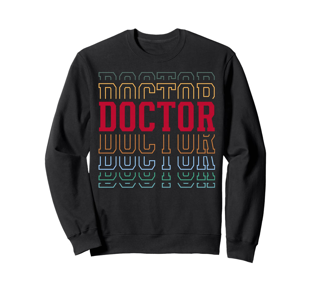 Doctor Funny Layered Text Medical Sweatshirt - Graphic Print Men Women - T-Shirt, Sweatshirt, Hoodie