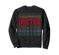 Doctor Funny Layered Text Medical Sweatshirt - Graphic Print Men Women - T-Shirt, Sweatshirt, Hoodie