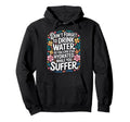 Drink Water Stay Hydrated While You Hoodie - Streetwear Style for Adults - T-Shirt, Sweatshirt, Hoodie