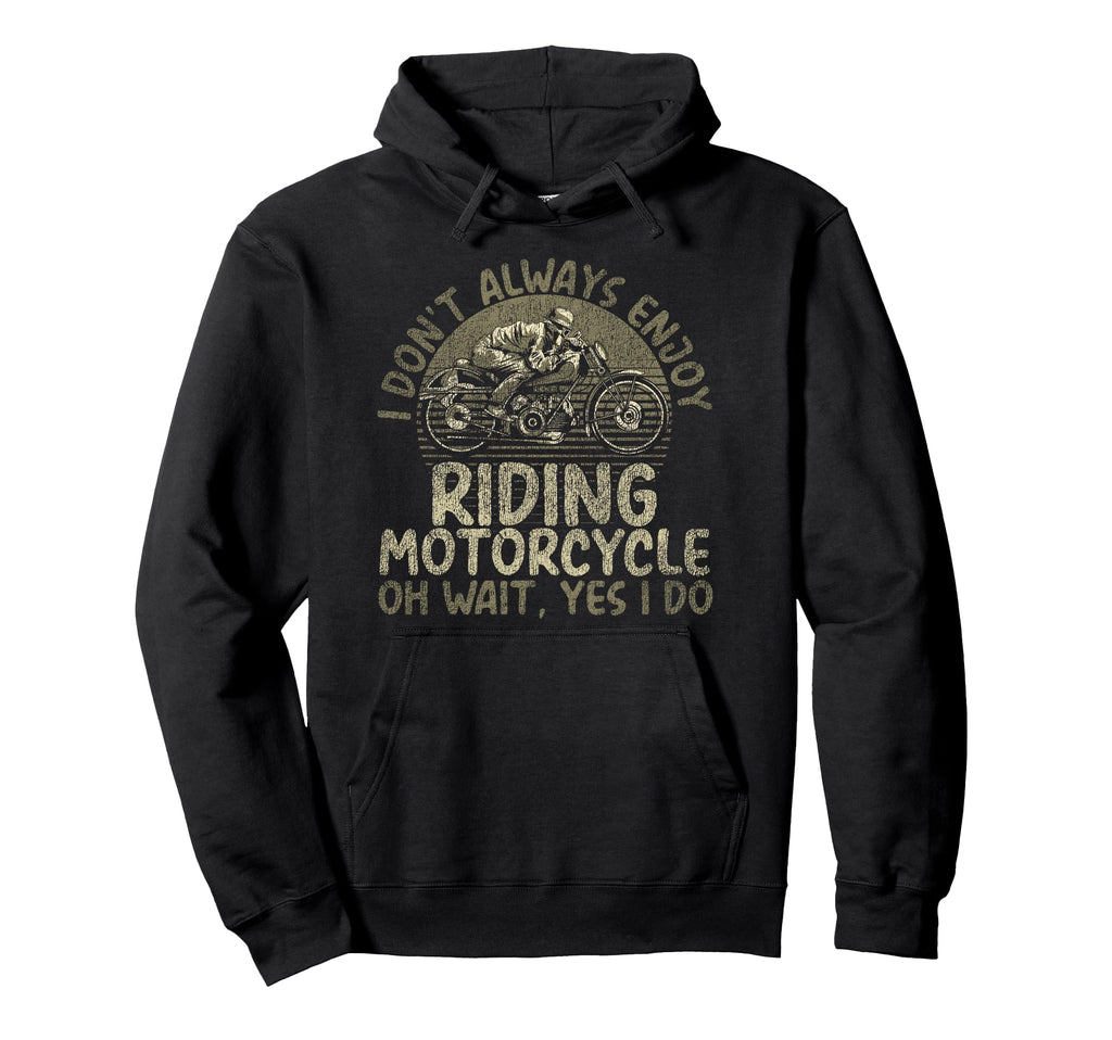 Motorcycle Biker I Dont Always Enjoy Hoodie - Fun Novelty Design Men Women - T-Shirt, Sweatshirt, Hoodie
