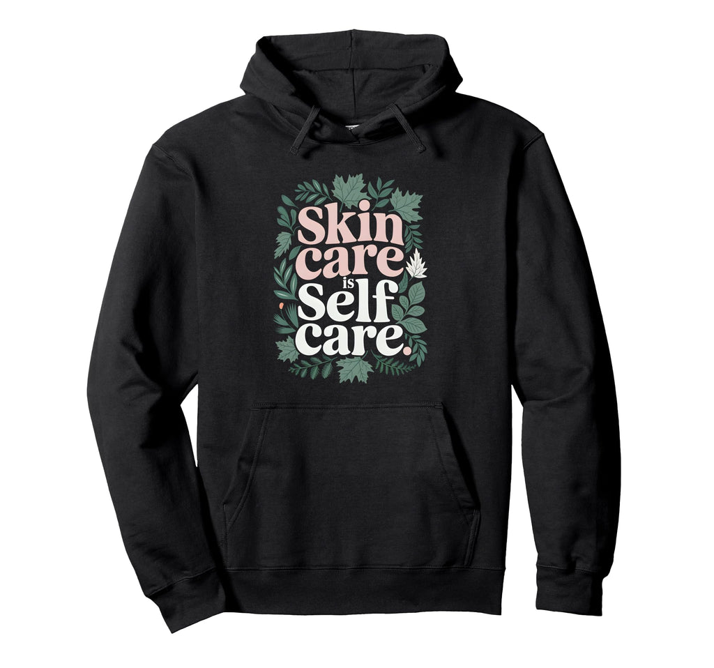 Cosmetologist Skin Care Is Self Care Hoodie - Minimalist Print Unisex - T-Shirt, Sweatshirt, Hoodie