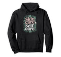 Cosmetologist Skin Care Is Self Care Hoodie - Minimalist Print Unisex - T-Shirt, Sweatshirt, Hoodie