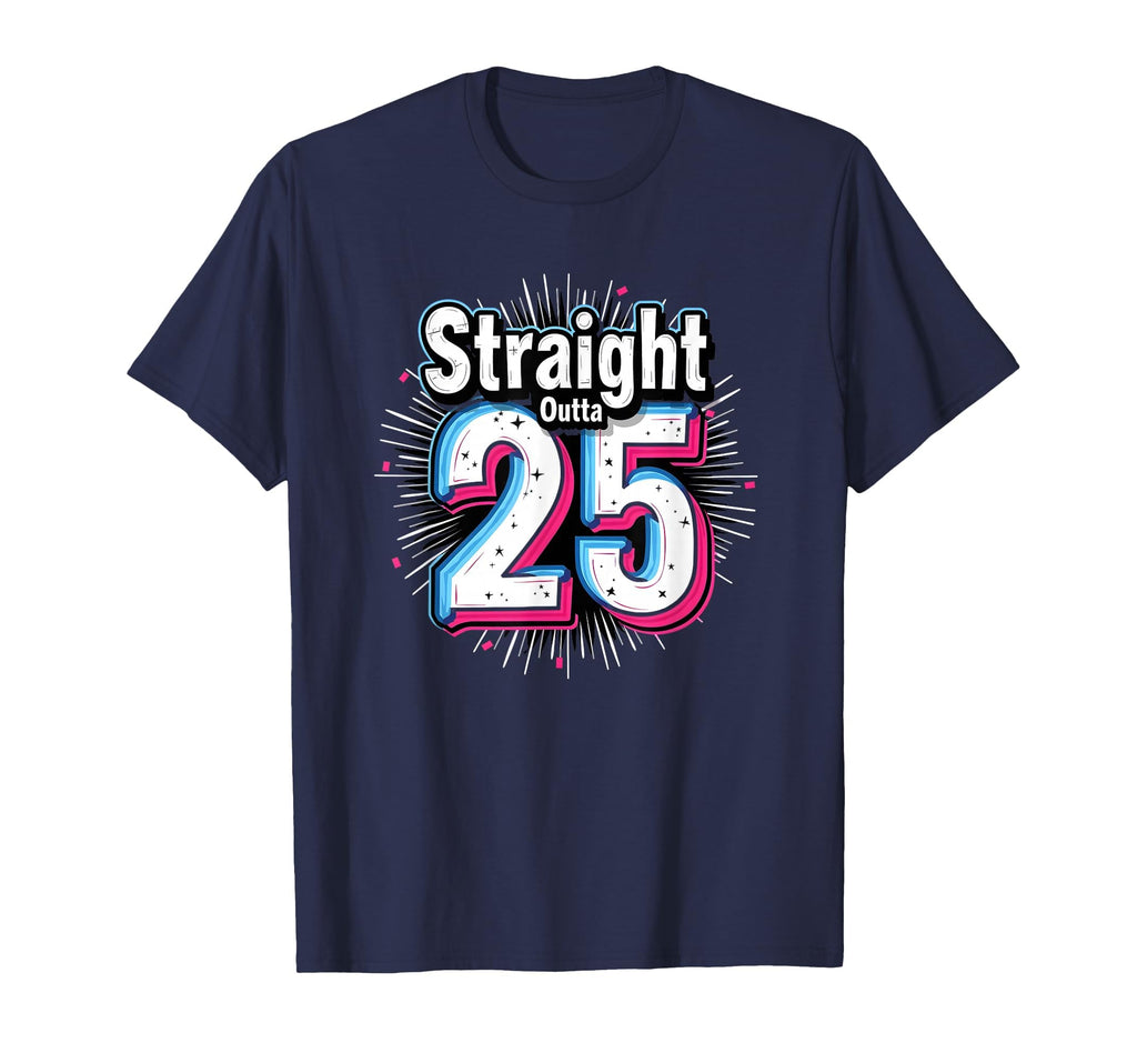 Straight Outta 25 Birthday Gift Fun Navy T-Shirt - Streetwear Style Unisex - T-Shirt, Sweatshirt, Hoodie
