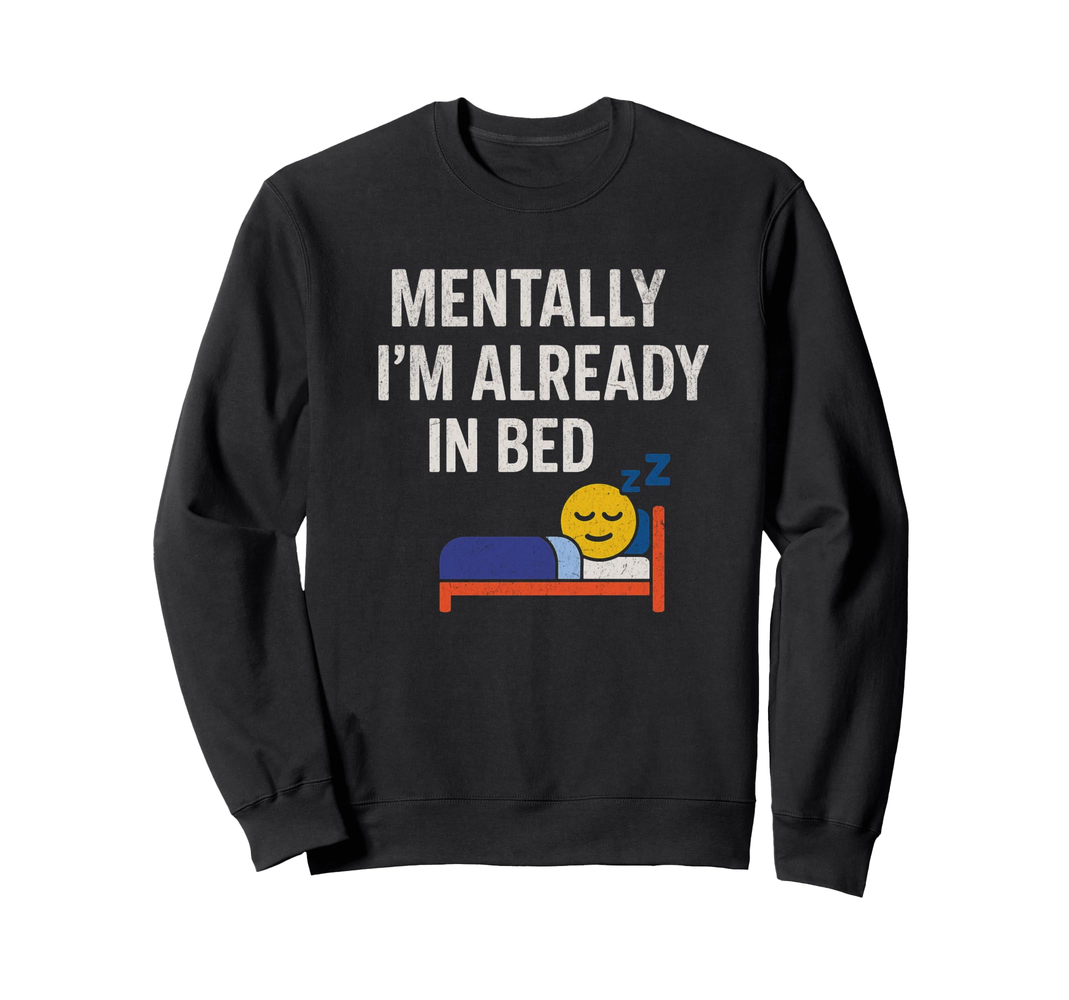 Mentally Im Already Bed Funny Sweatshirt - Aesthetic Graphic Men Women - T-Shirt, Sweatshirt, Hoodie