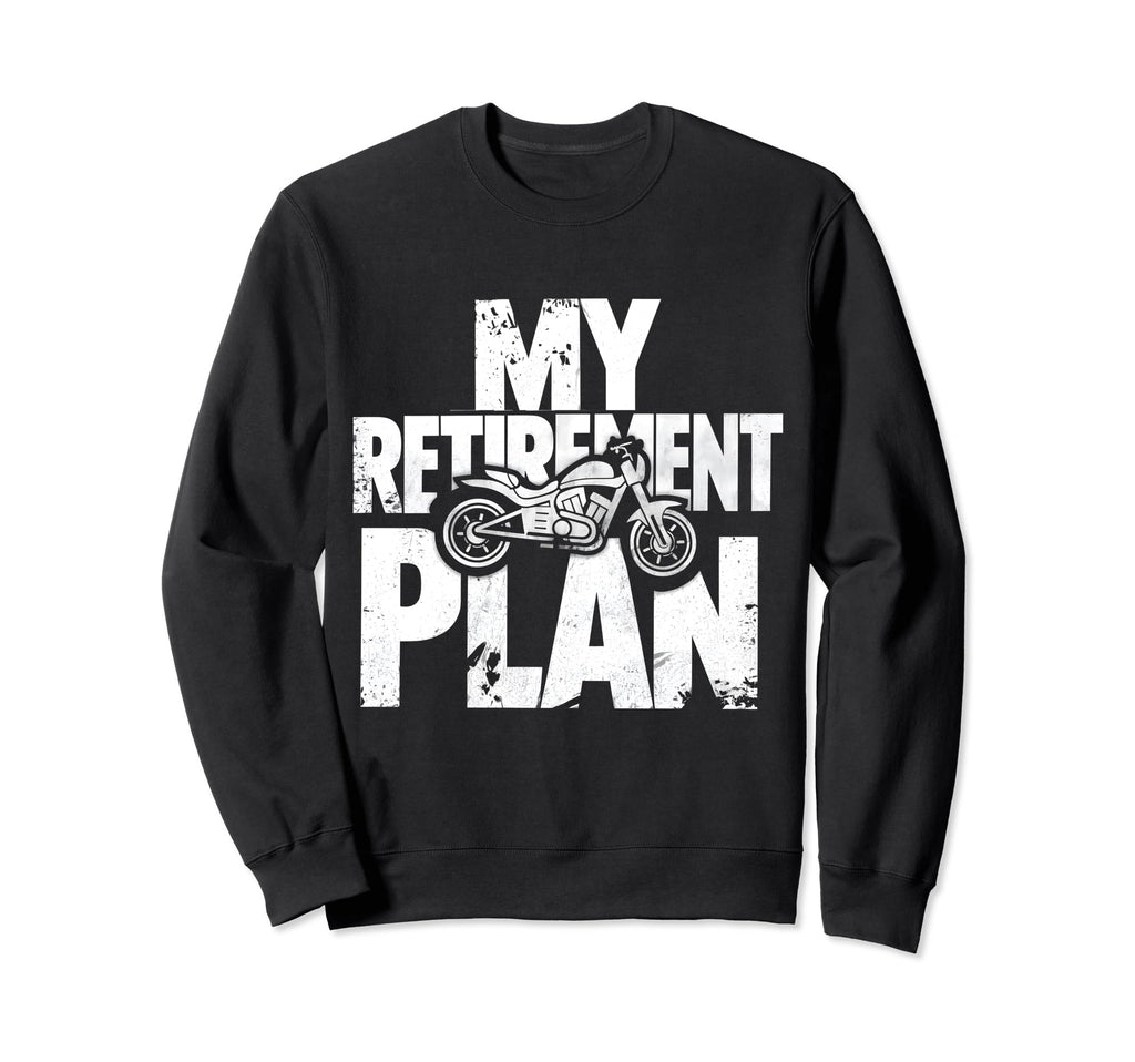 My Retirement Plan Is Riding Sweatshirt - Novelty Apparel Unisex - T-Shirt, Sweatshirt, Hoodie