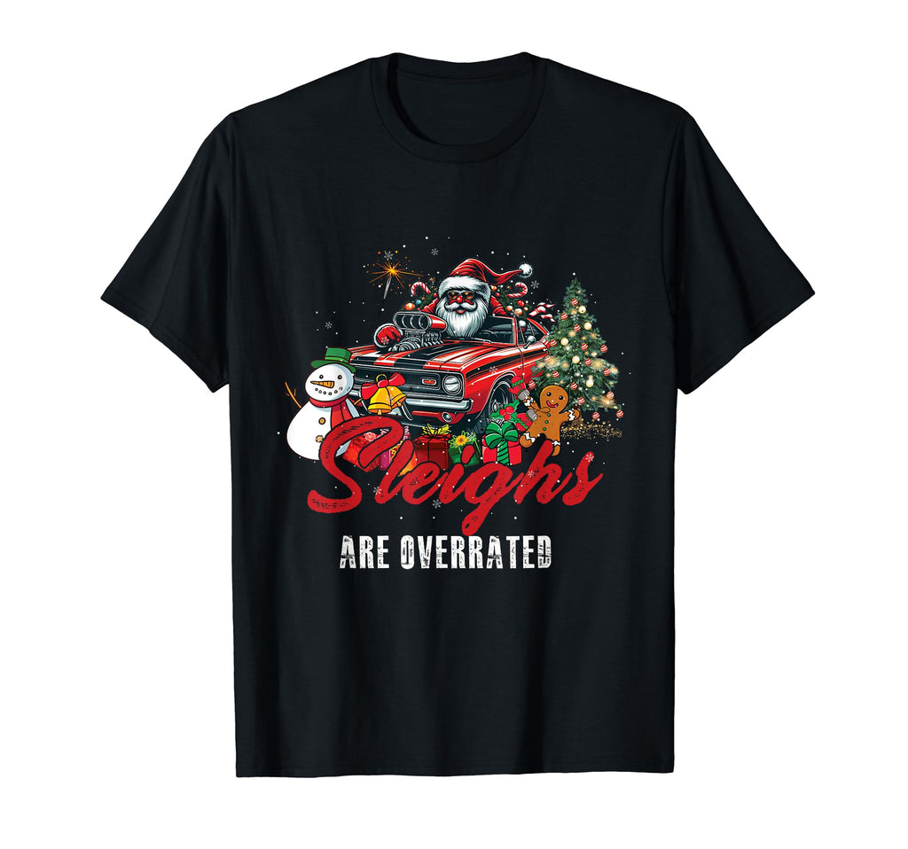 Sleighs Are Overrated Muscle Car Santa T-Shirt - Novelty Apparel Unisex - T-Shirt, Sweatshirt, Hoodie