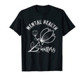 Mental Health Matters T-Shirt - Fun Novelty Design Unisex - T-Shirt, Sweatshirt, Hoodie