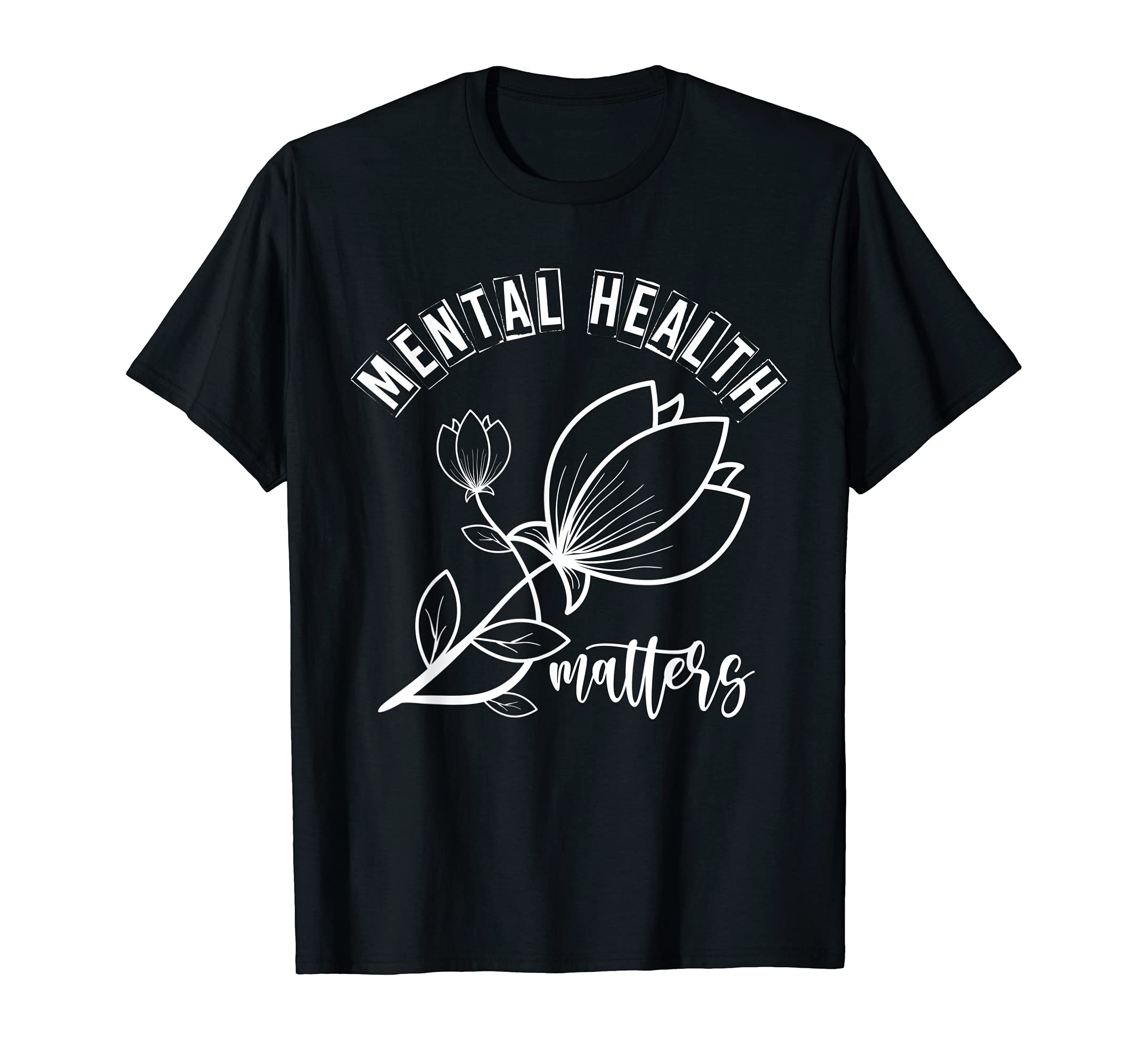 Mental Health Matters T-Shirt - Fun Novelty Design Unisex - T-Shirt, Sweatshirt, Hoodie