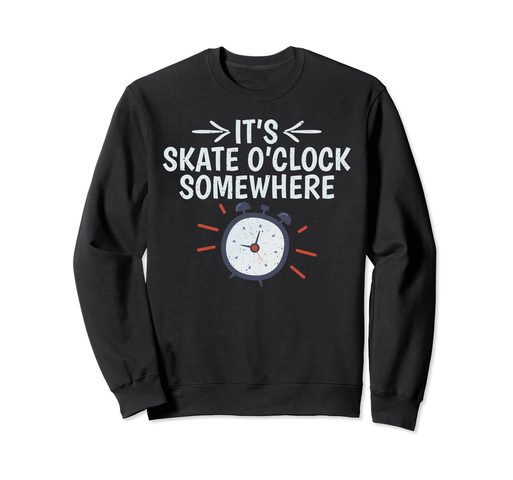 Its Skate O Clock Somewhere Roller Sweatshirt - Aesthetic Graphic Unisex - T-Shirt, Sweatshirt, Hoodie