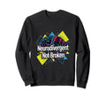 Neurodivergent Not Broken Brain Sweatshirt - Aesthetic Graphic for Adults - T-Shirt, Sweatshirt, Hoodie