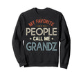 My Favorite People Call Me Grandz Sweatshirt - Streetwear Style Men Women - T-Shirt, Sweatshirt, Hoodie