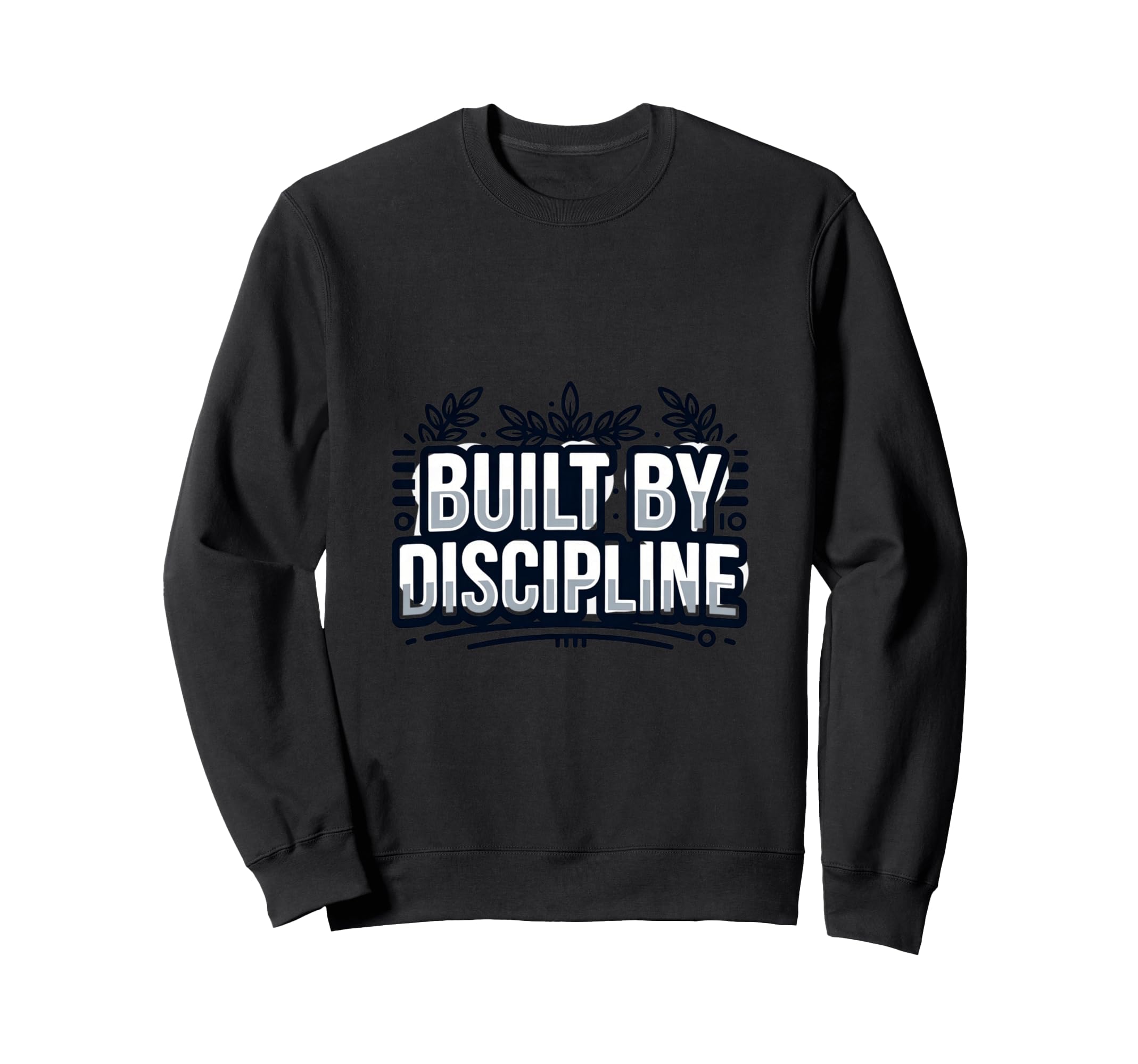 Discipline Driven Motivation Mindset Sweatshirt - Trendy Graphic Unisex - T-Shirt, Sweatshirt, Hoodie