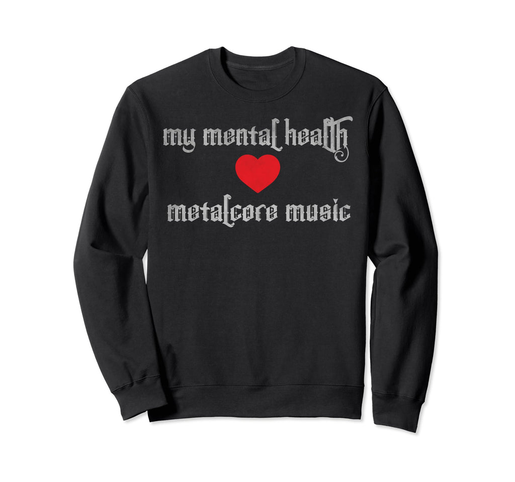 My Mental Health Love Sweatshirt - Casual Everyday Wear Men Women - T-Shirt, Sweatshirt, Hoodie