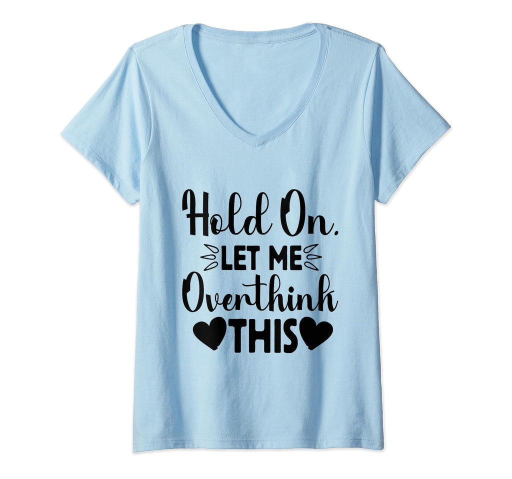 Hold Let Me Overthink This Funny Jokes T-Shirt - Graphic Print for Adults - T-Shirt, Sweatshirt, Hoodie