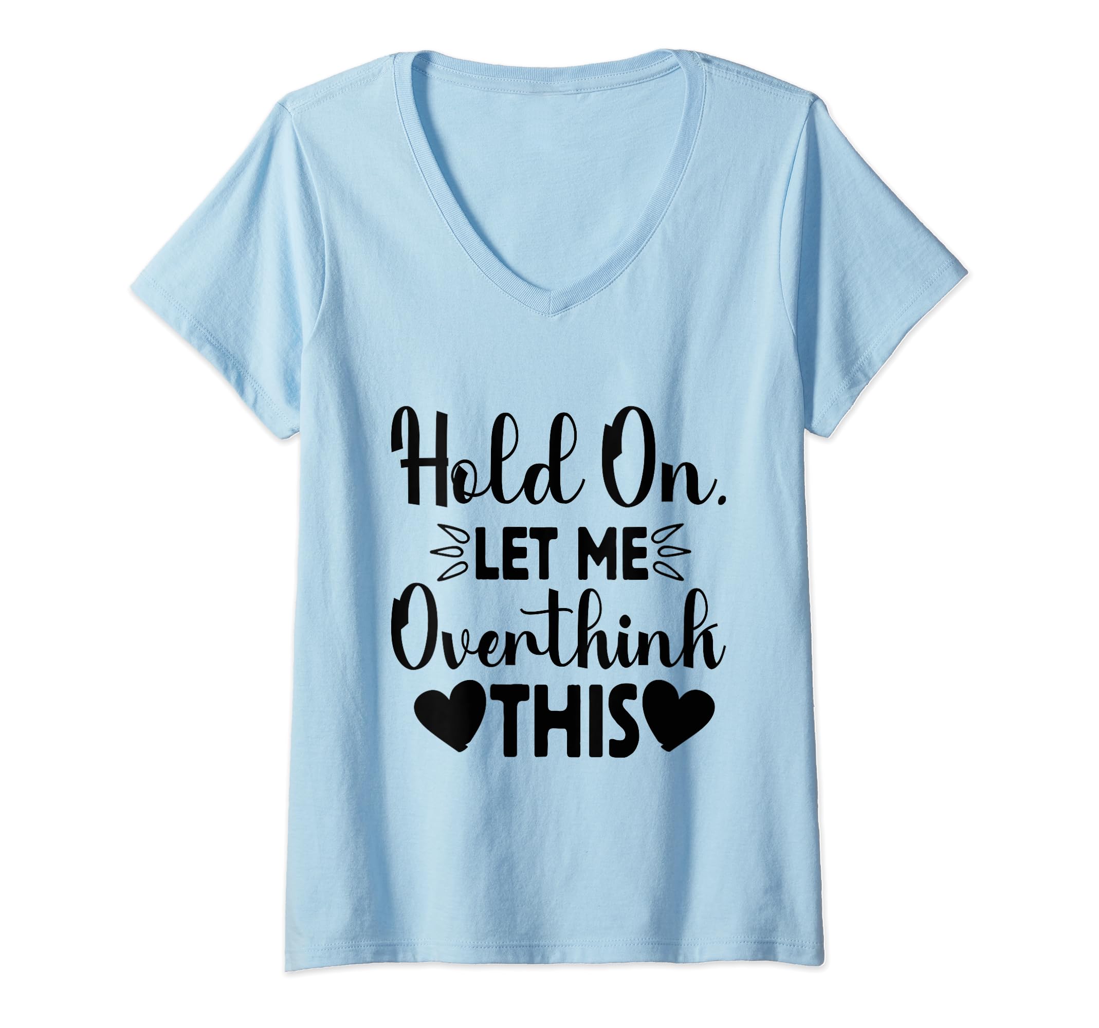 Hold Let Me Overthink This Funny Jokes T-Shirt - Graphic Print for Adults - T-Shirt, Sweatshirt, Hoodie