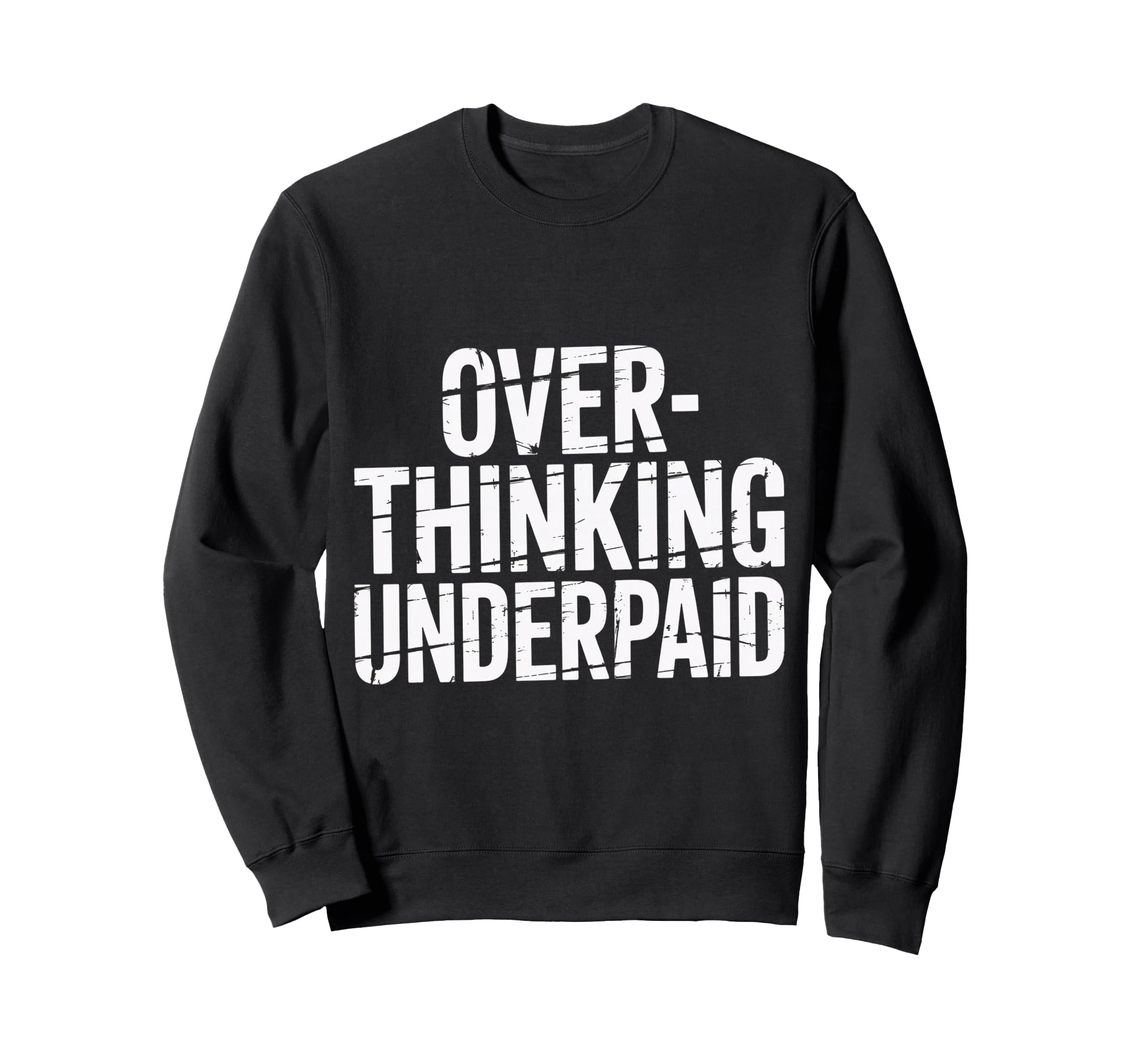 Overthinking Underpaid Employee Stress Sweatshirt - Trendy Graphic Unisex - T-Shirt, Sweatshirt, Hoodie