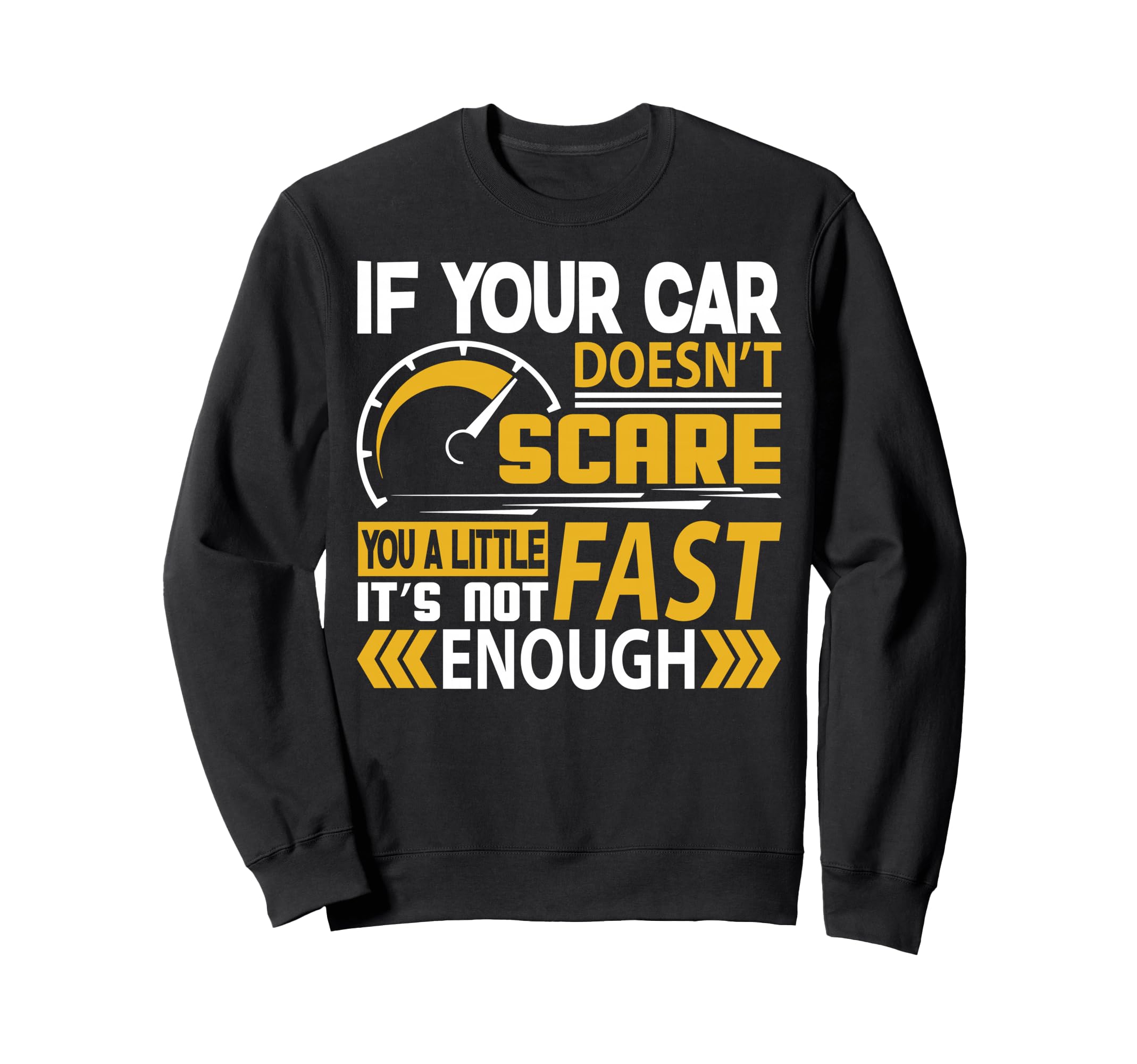 If Your Car Doesnt Scare You Little It Sweatshirt - Graphic Print Unisex - T-Shirt, Sweatshirt, Hoodie