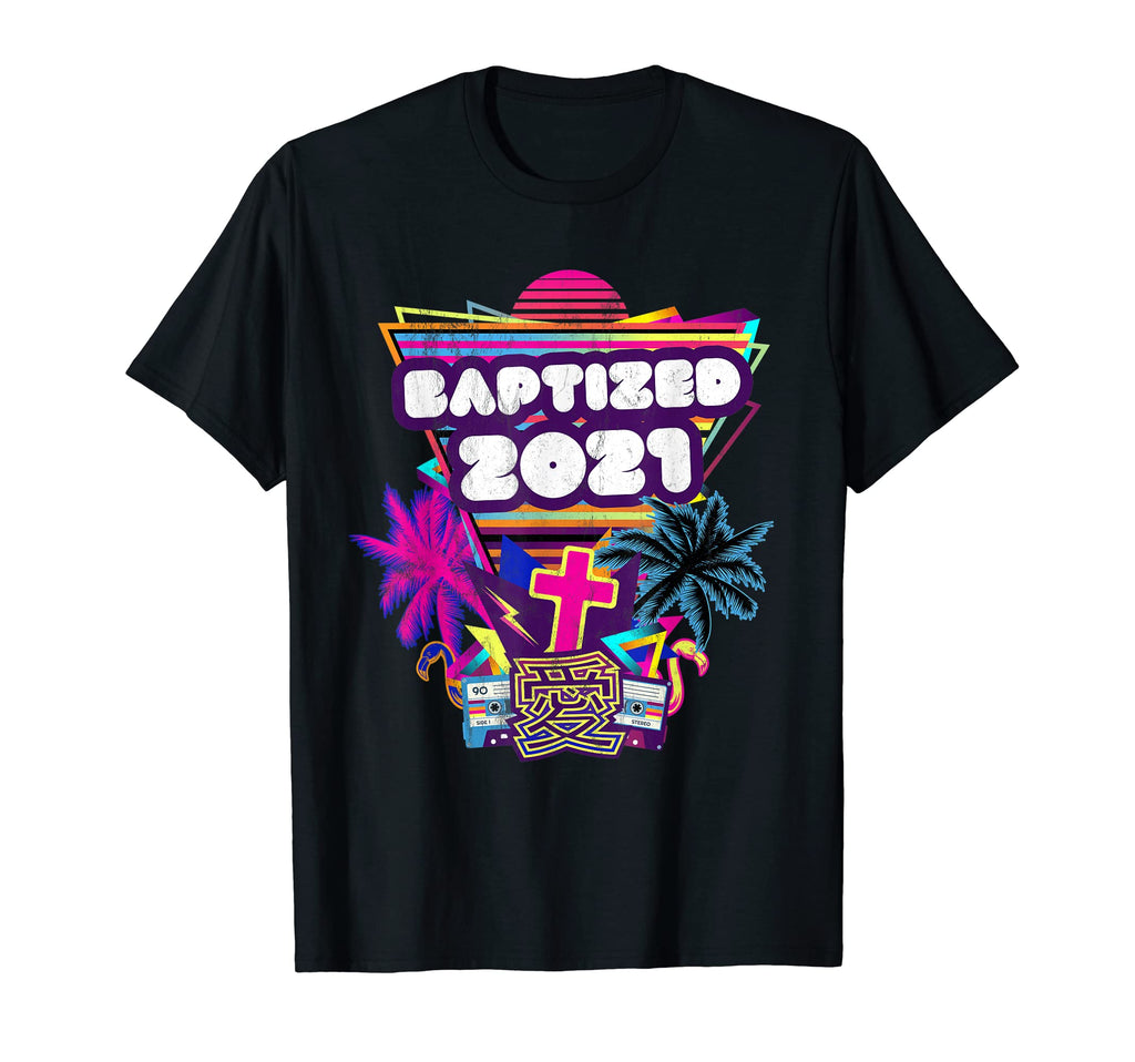 Baptized 2021 Baptism 70S 80S 90S T-Shirt - Novelty Apparel Unisex - T-Shirt, Sweatshirt, Hoodie