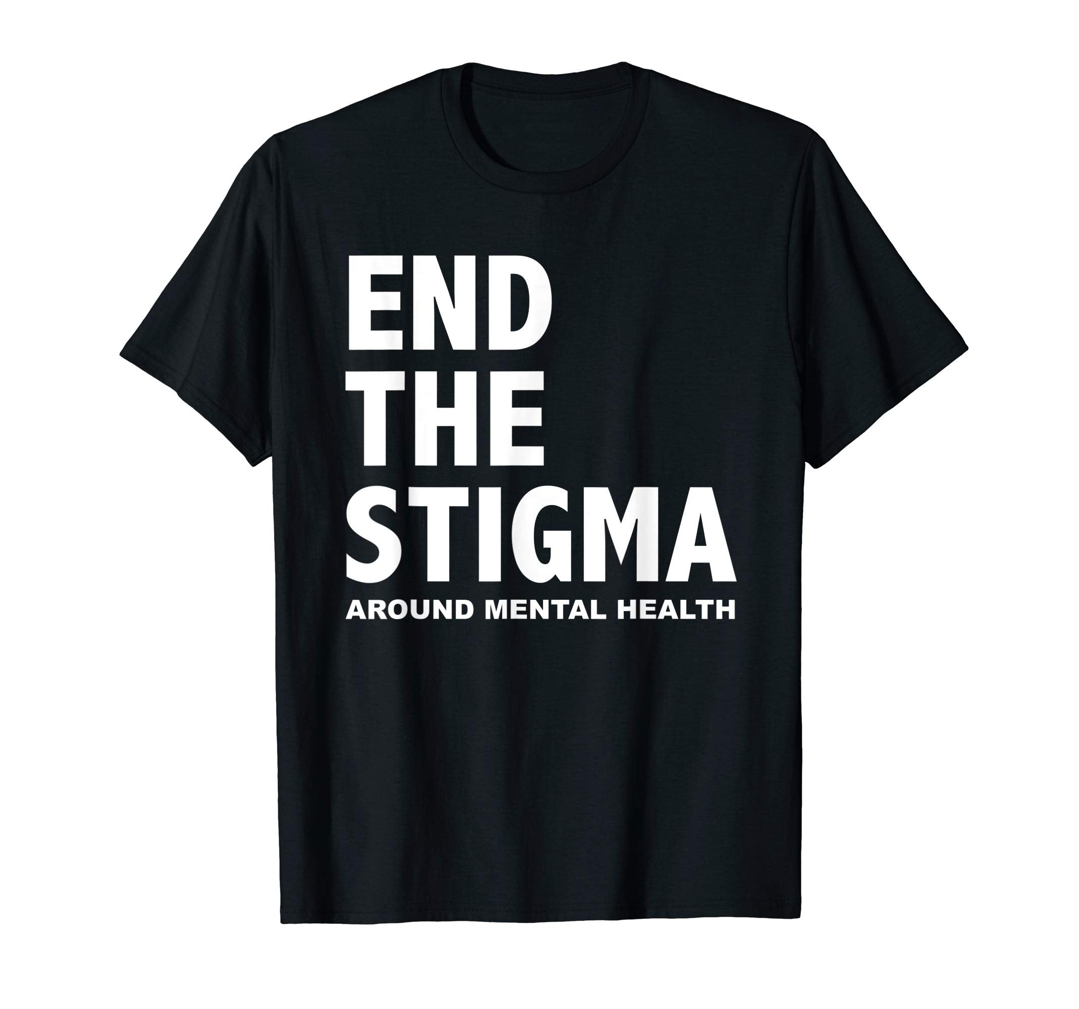End Stigma Around Mental Health T-Shirt - Casual Everyday Wear Unisex - T-Shirt, Sweatshirt, Hoodie