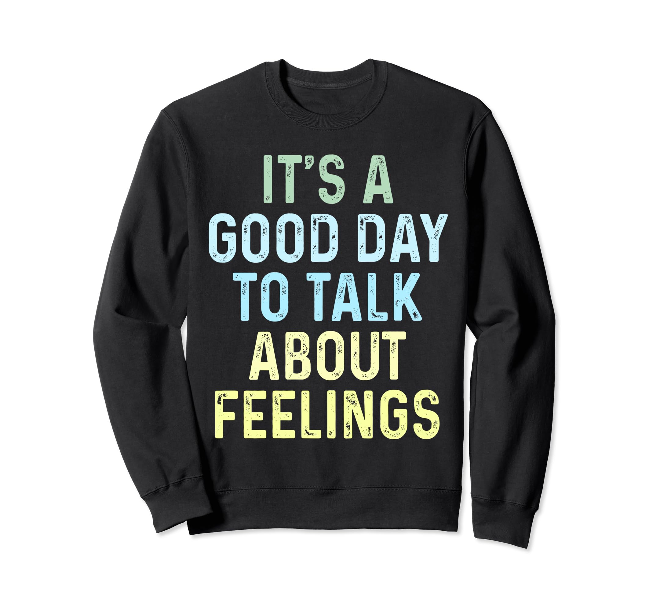 Its Good Day To Talk About Feelings Sweatshirt - Trendy Graphic Men Women - T-Shirt, Sweatshirt, Hoodie