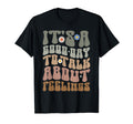 Its Good Day To Talk About Feelings Groovy T-Shirt - Unique Graphic Unisex - T-Shirt, Sweatshirt, Hoodie