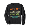 Cats Are My Mental Health Sweatshirt - Fun Novelty Design Men Women - T-Shirt, Sweatshirt, Hoodie