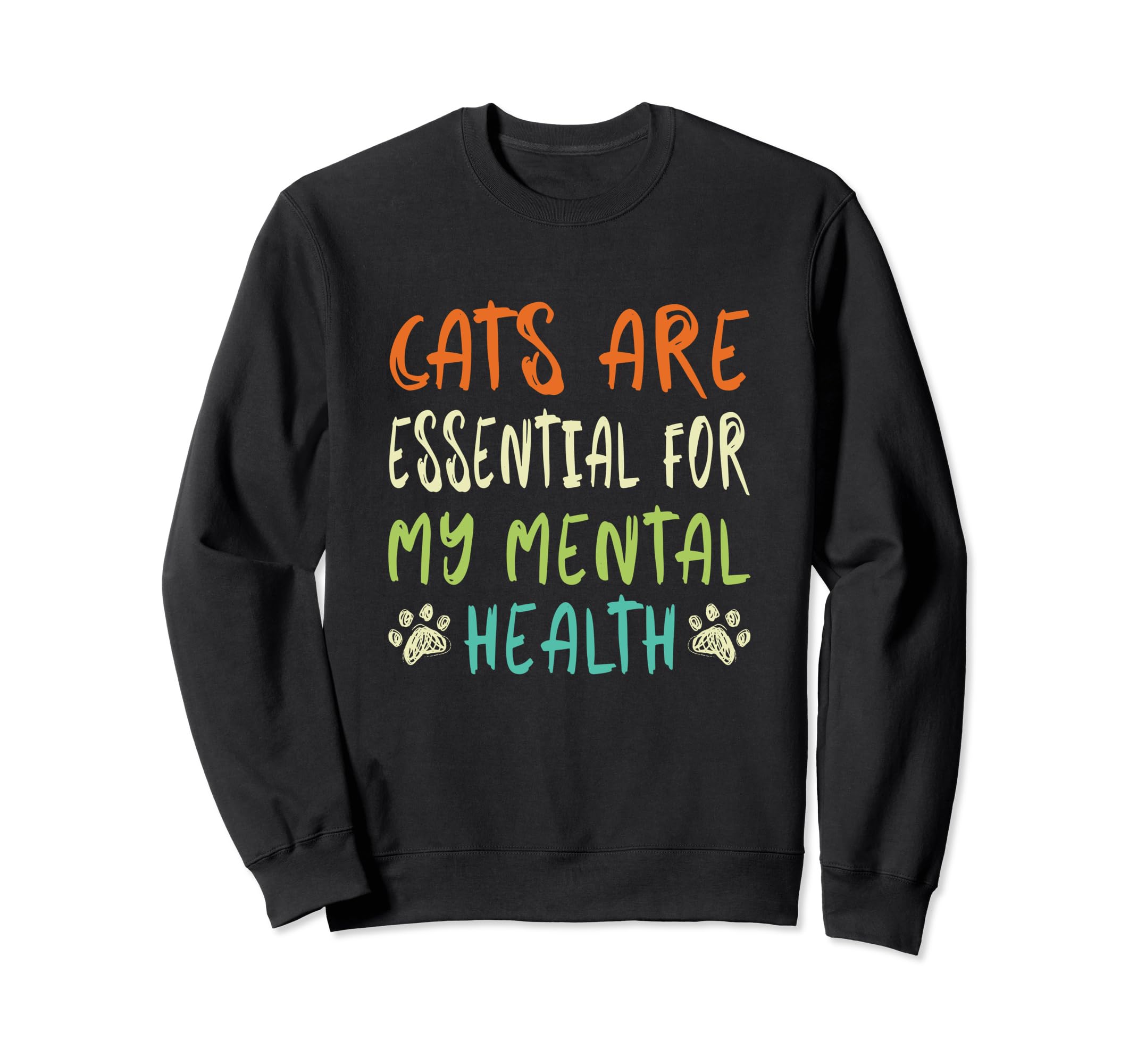 Cats Are My Mental Health Sweatshirt - Fun Novelty Design Men Women - T-Shirt, Sweatshirt, Hoodie