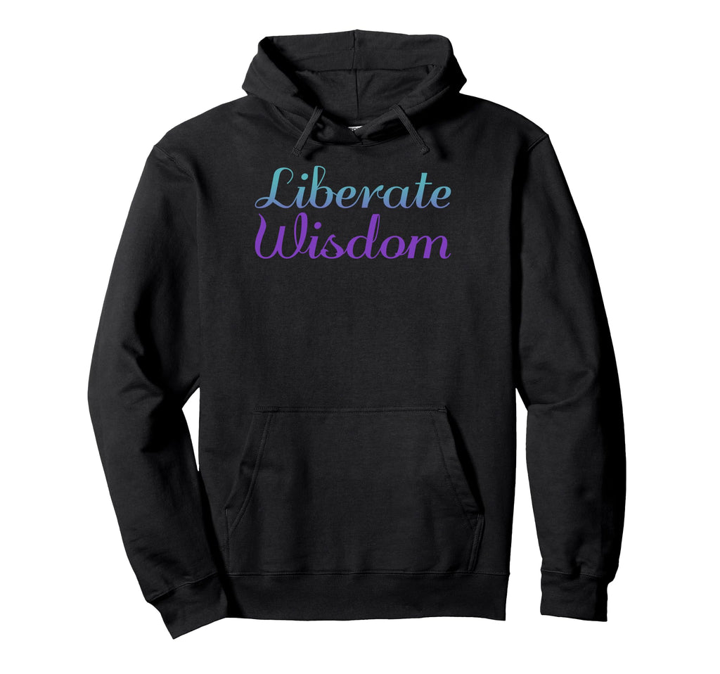 Liberate Wisdom Mental Health Awareness Hoodie - Streetwear Style Men Women - T-Shirt, Sweatshirt, Hoodie