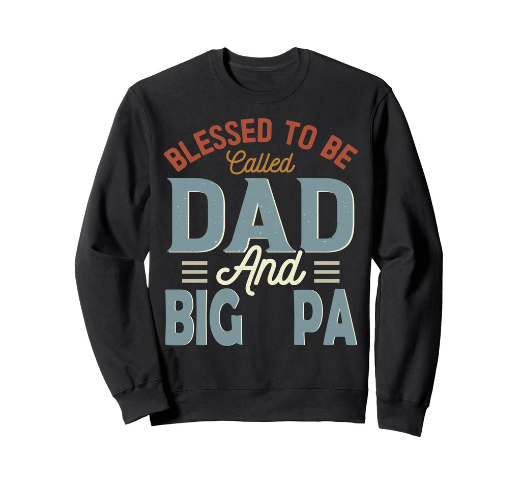 Blessed To Be Called Dad And Big Sweatshirt - Fun Novelty Design Men Women - T-Shirt, Sweatshirt, Hoodie