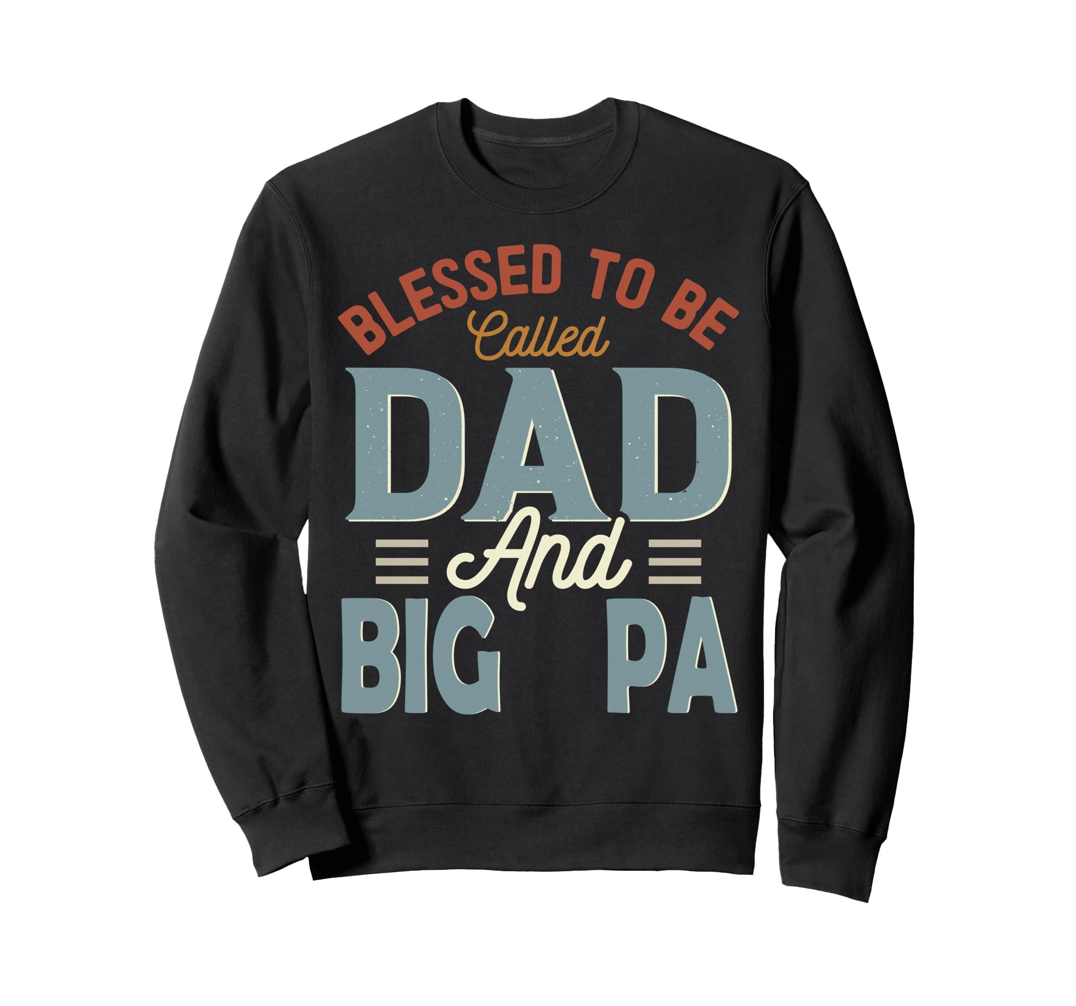 Blessed To Be Called Dad And Big Sweatshirt - Fun Novelty Design Men Women - T-Shirt, Sweatshirt, Hoodie
