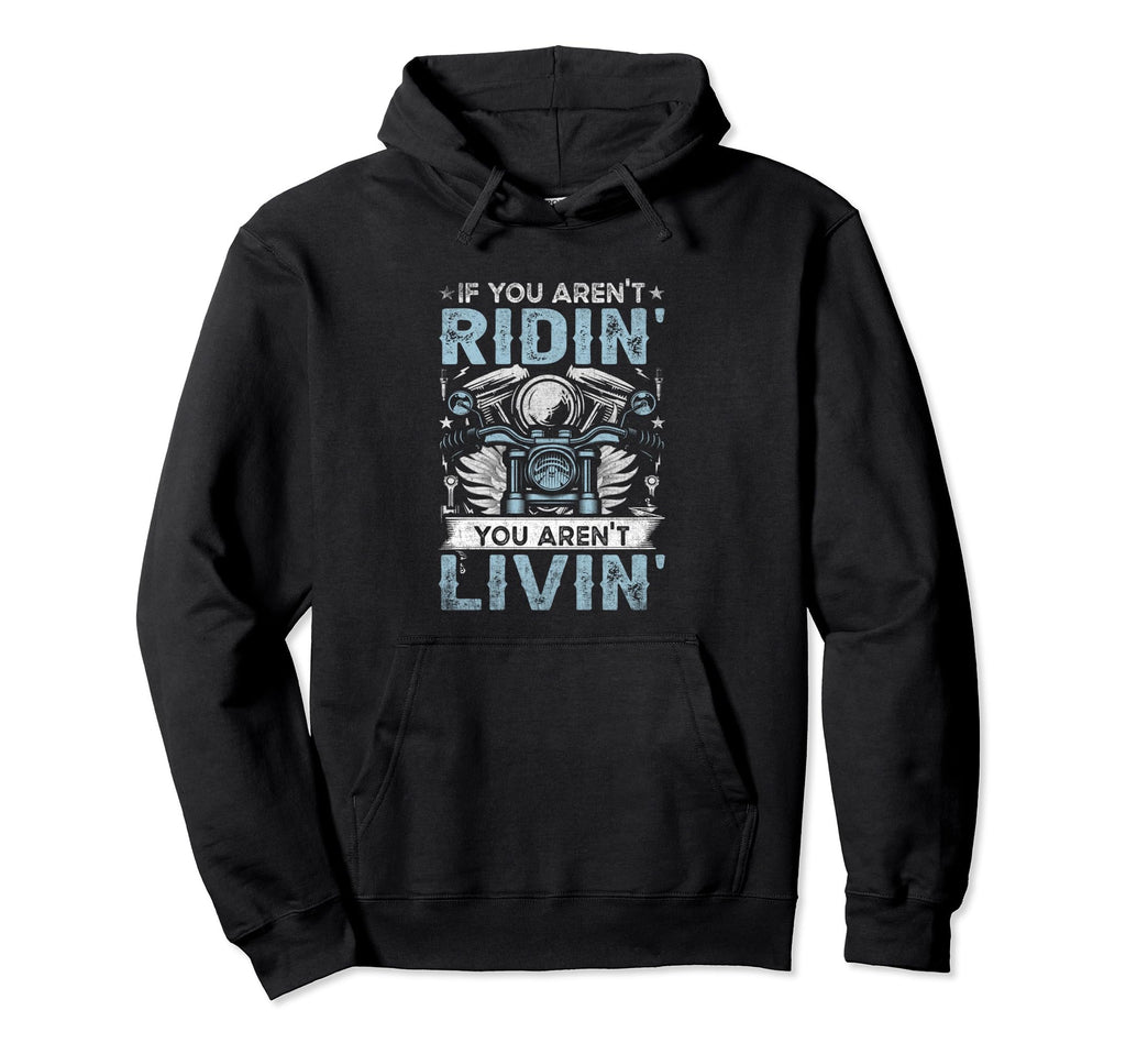 If You Arent Riding You Arent Livin Hoodie - Trendy Graphic for Adults - T-Shirt, Sweatshirt, Hoodie