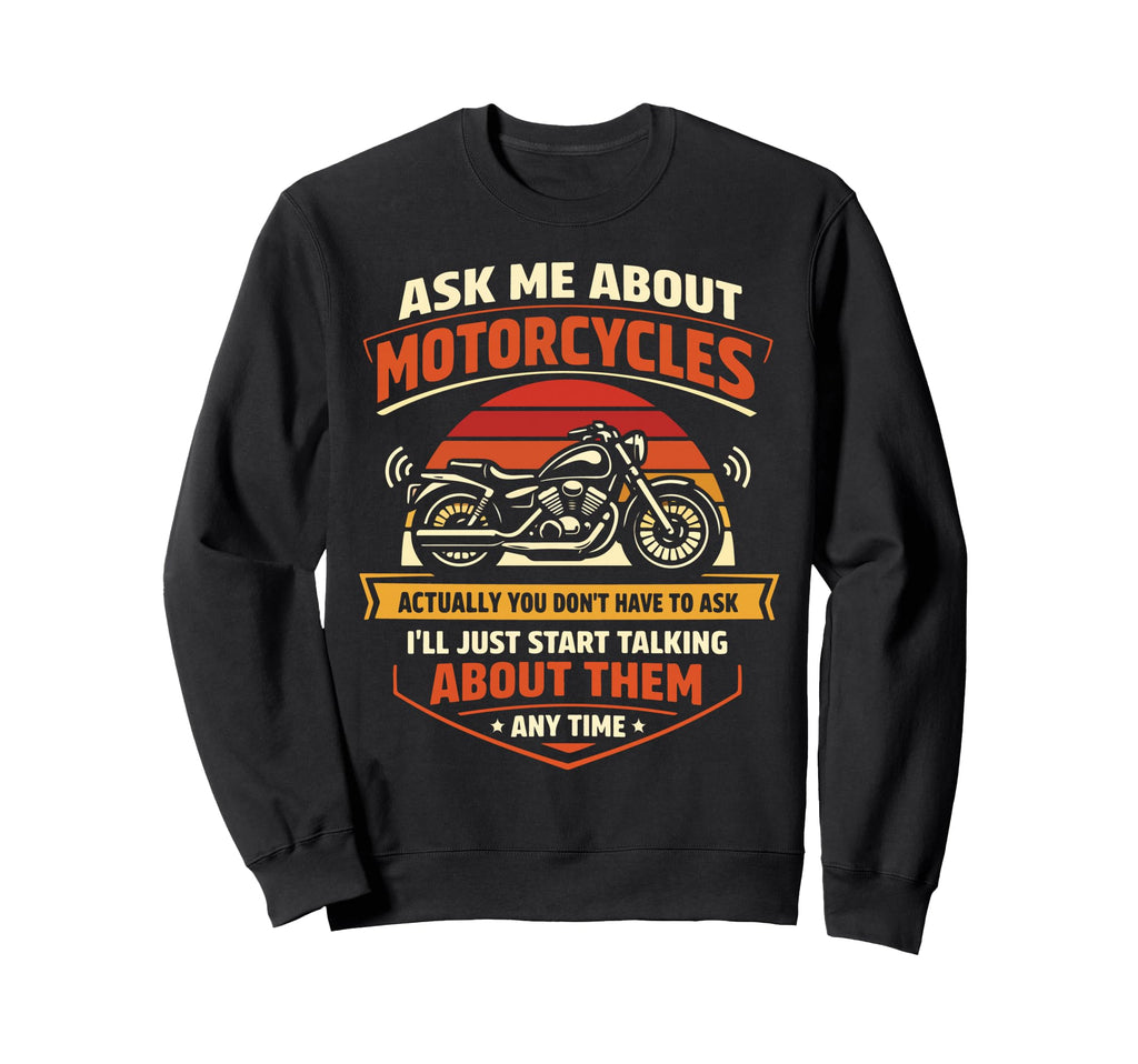 Motorcycle Biker Ask Me About Sweatshirt - Unique Graphic Unisex - T-Shirt, Sweatshirt, Hoodie