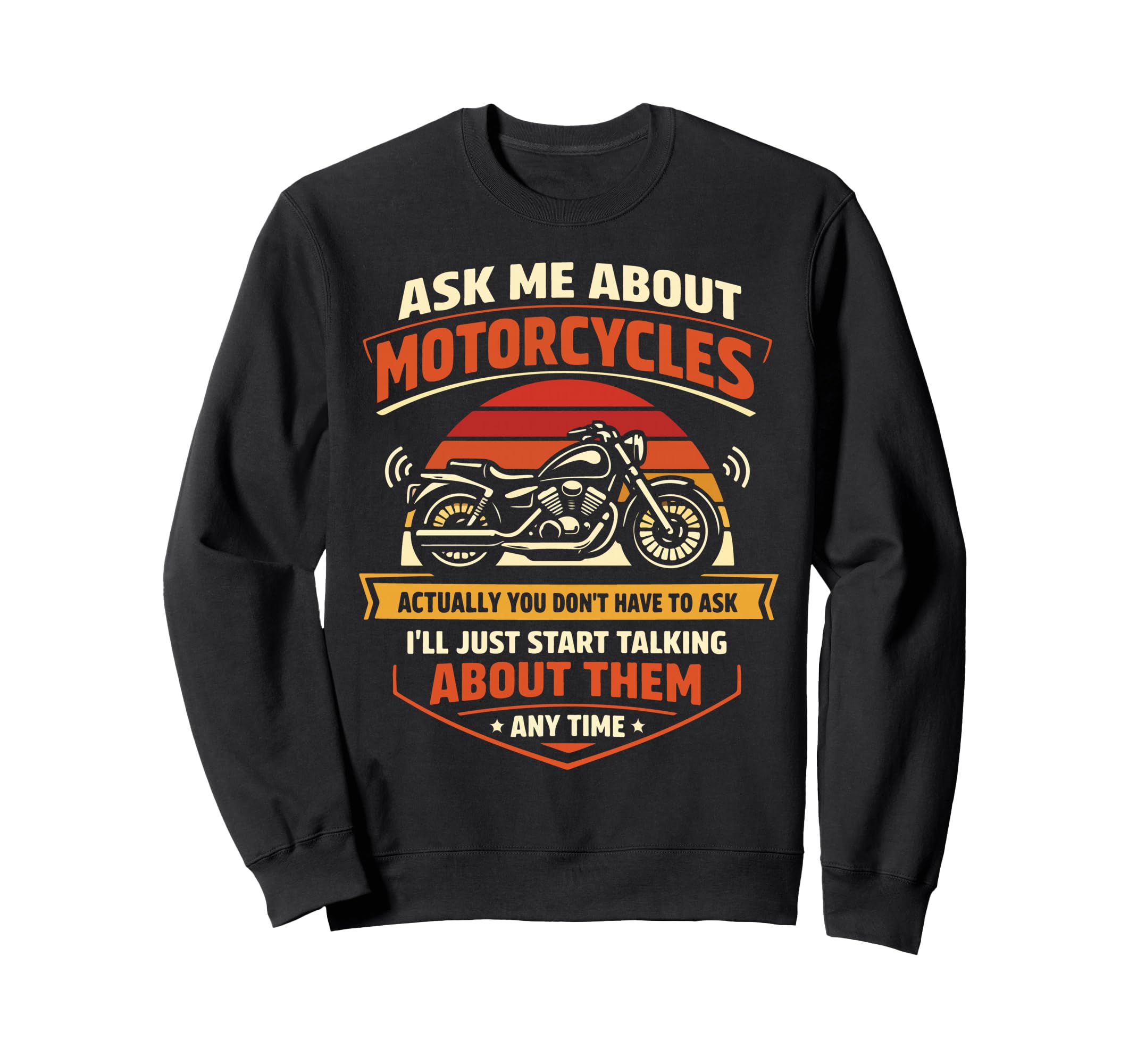 Motorcycle Biker Ask Me About Sweatshirt - Unique Graphic Unisex - T-Shirt, Sweatshirt, Hoodie