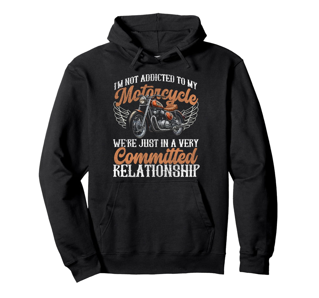 Motorcycle Biker Im Not Addicted To My Hoodie - Trendy Graphic for Adults - T-Shirt, Sweatshirt, Hoodie