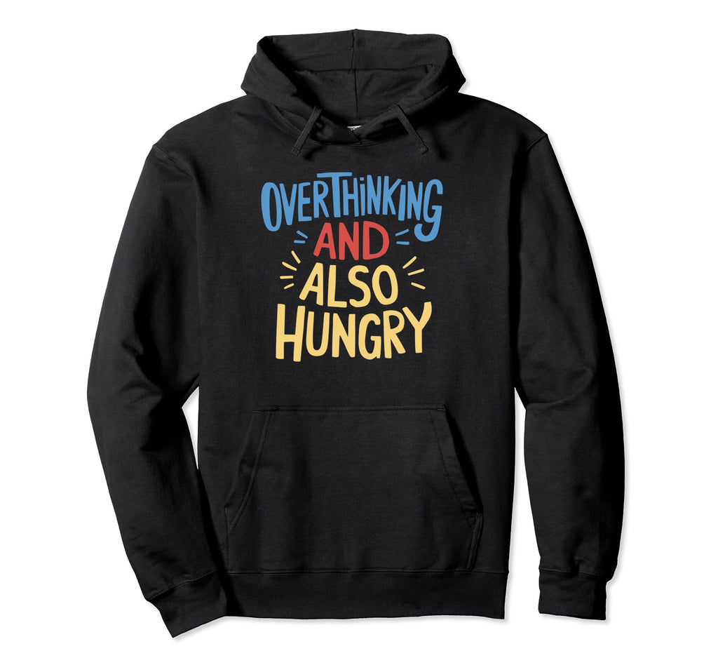 Hungry Overthinker Food Anxiety T-Shirt - Novelty Apparel Men Women - T-Shirt, Sweatshirt, Hoodie